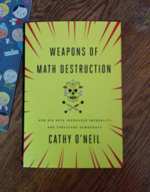 Long awaited Weapons of Math Destruction by Cathy O'Neil